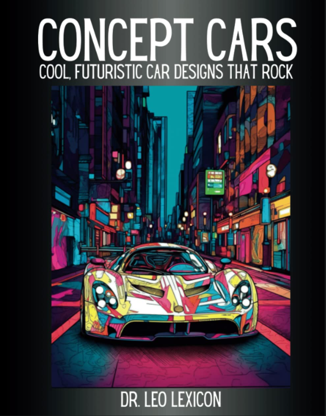 Concept Cars: Cool Futuristic Car Designs that Rock cover